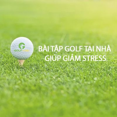 4-bai-tap-golf-tai-nha-giup-giam-stress-dang-ke